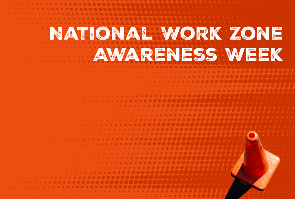 Honoring National Work Zone Awareness Week